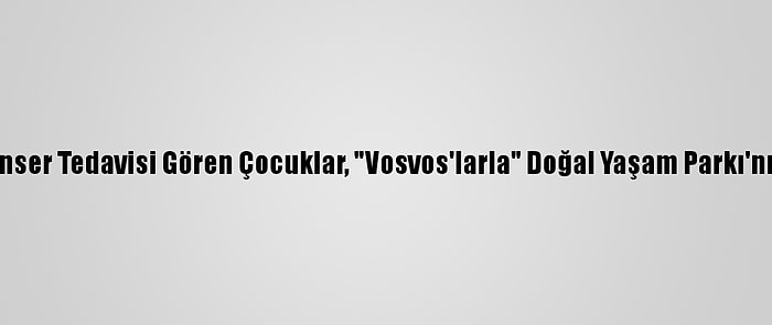 İzmir'de Kanser Tedavisi Gören Çocuklar, "Vosvos'larla" Doğal Yaşam Parkı'nı Ziyaret Etti