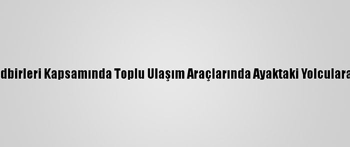 Van'da Kovid-19 Tedbirleri Kapsamında Toplu Ulaşım Araçlarında Ayaktaki Yolculara Da Ceza Yazılacak