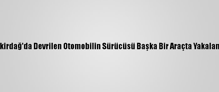 Tekirdağ'da Devrilen Otomobilin Sürücüsü Başka Bir Araçta Yakalandı