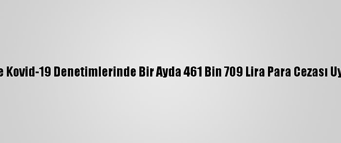 Düzce'de Kovid-19 Denetimlerinde Bir Ayda 461 Bin 709 Lira Para Cezası Uygulandı