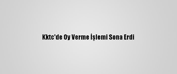 Kktc'de Oy Verme İşlemi Sona Erdi