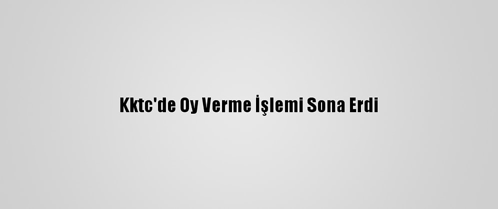 Kktc'de Oy Verme İşlemi Sona Erdi