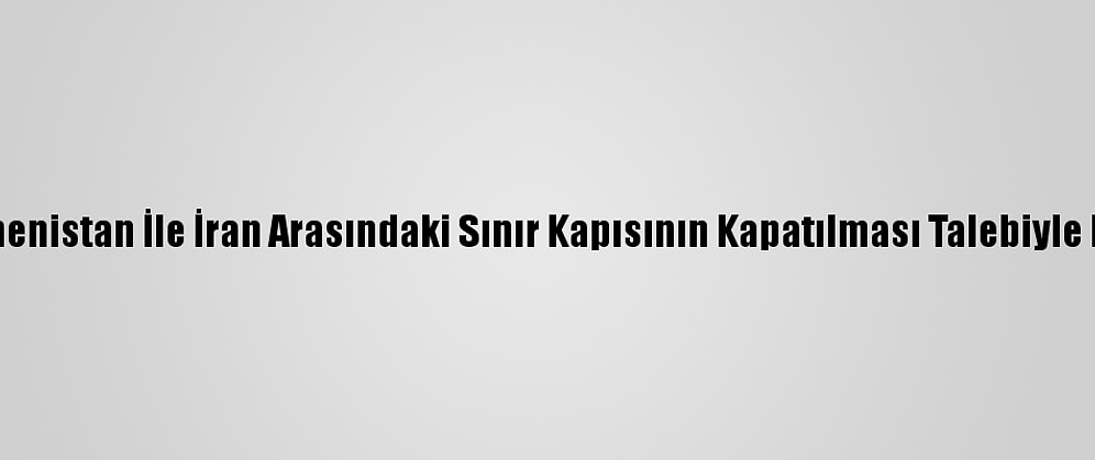 Tebriz'de Ermenistan İle İran Arasındaki Sınır Kapısının Kapatılması Talebiyle Eylem Yapıldı
