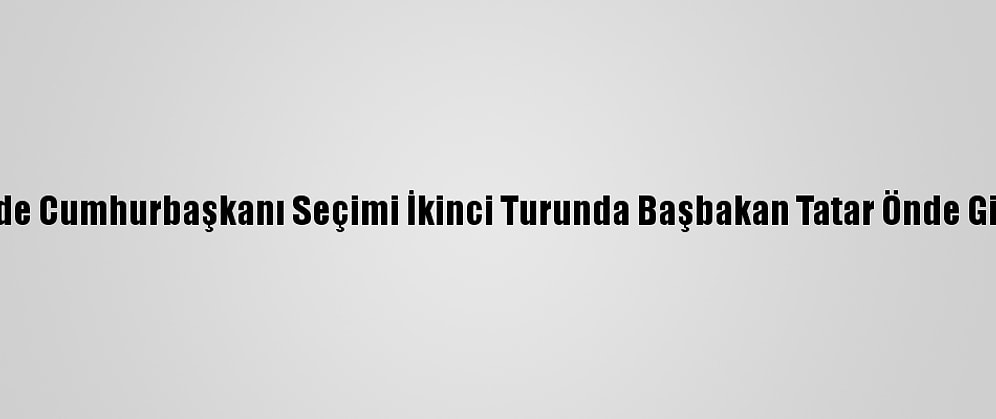 Kktc'de Cumhurbaşkanı Seçimi İkinci Turunda Başbakan Tatar Önde Gidiyor