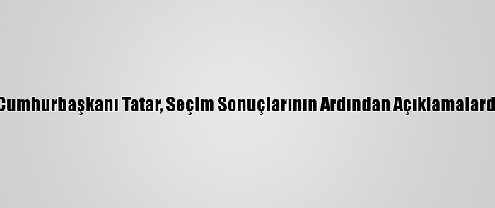 Kktc'nin Yeni Cumhurbaşkanı Tatar, Seçim Sonuçlarının Ardından Açıklamalarda Bulundu (1):