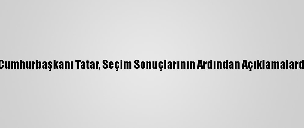 Kktc'nin Yeni Cumhurbaşkanı Tatar, Seçim Sonuçlarının Ardından Açıklamalarda Bulundu (1):