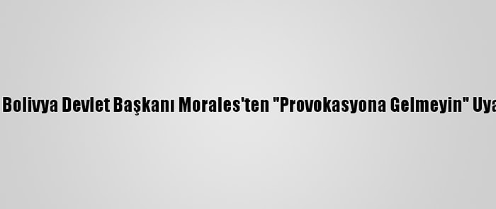 Eski Bolivya Devlet Başkanı Morales'ten "Provokasyona Gelmeyin" Uyarısı