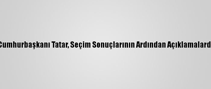 Kktc'nin Yeni Cumhurbaşkanı Tatar, Seçim Sonuçlarının Ardından Açıklamalarda Bulundu: (2)