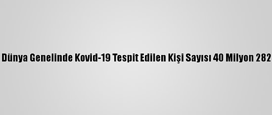 Grafikli - Dünya Genelinde Kovid-19 Tespit Edilen Kişi Sayısı 40 Milyon 282 Bini Aştı