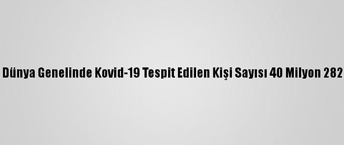 Grafikli - Dünya Genelinde Kovid-19 Tespit Edilen Kişi Sayısı 40 Milyon 282 Bini Aştı