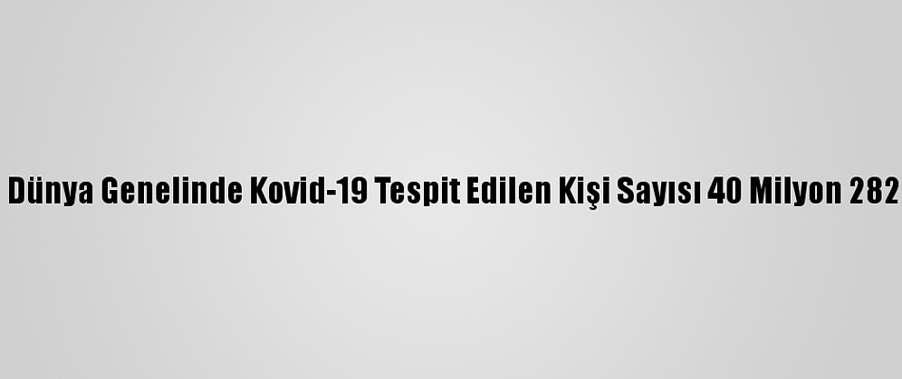 Grafikli - Dünya Genelinde Kovid-19 Tespit Edilen Kişi Sayısı 40 Milyon 282 Bini Aştı