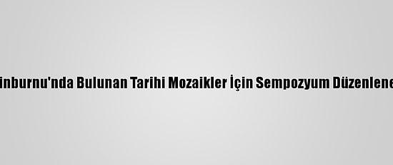 Zeytinburnu'nda Bulunan Tarihi Mozaikler İçin Sempozyum Düzenlenecek
