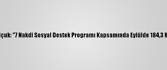 Bakan Zehra Zümrüt Selçuk: "7 Nakdi Sosyal Destek Programı Kapsamında Eylülde 184,3 Milyon Tl Ödeme Yaptık"