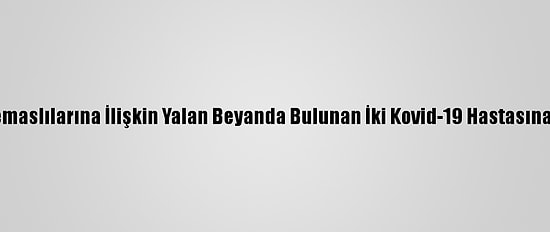 Tunceli'de Temaslılarına İlişkin Yalan Beyanda Bulunan İki Kovid-19 Hastasına Ceza Kesildi