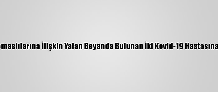 Tunceli'de Temaslılarına İlişkin Yalan Beyanda Bulunan İki Kovid-19 Hastasına Ceza Kesildi