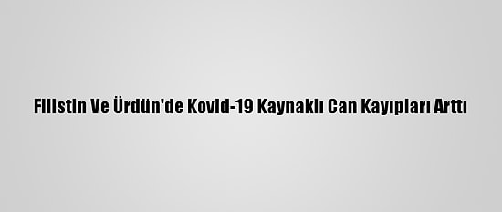 Filistin Ve Ürdün'de Kovid-19 Kaynaklı Can Kayıpları Arttı