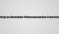 Türkiye Azerbaycan Dernekleri Federasyonundan Ermenistan'a Kınama