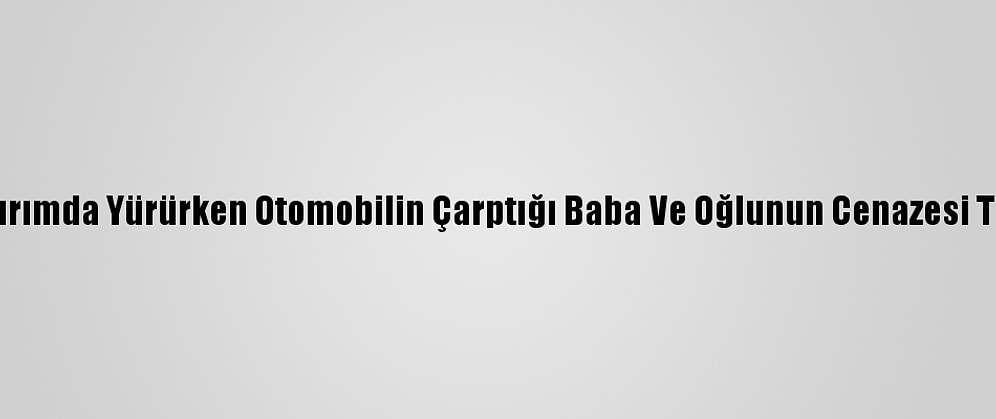 Konya'da Kaldırımda Yürürken Otomobilin Çarptığı Baba Ve Oğlunun Cenazesi Toprağa Verildi