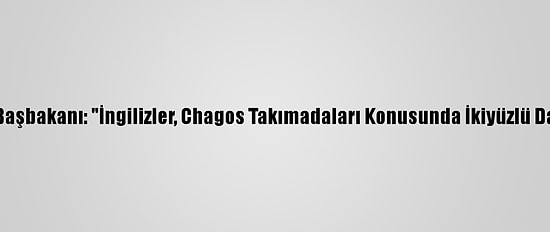 Morityus Başbakanı: "İngilizler, Chagos Takımadaları Konusunda İkiyüzlü Davranıyor"