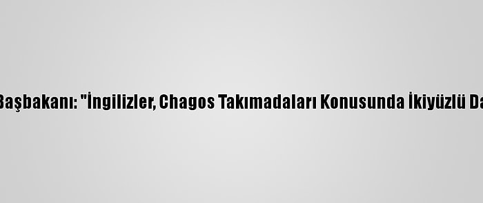 Morityus Başbakanı: "İngilizler, Chagos Takımadaları Konusunda İkiyüzlü Davranıyor"