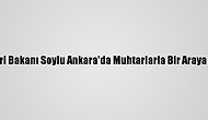 İçişleri Bakanı Soylu Ankara'da Muhtarlarla Bir Araya Geldi: