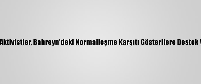 Arap Aktivistler, Bahreyn'deki Normalleşme Karşıtı Gösterilere Destek Verdi