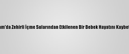 Şam'da Zehirli İçme Sularından Etkilenen Bir Bebek Hayatını Kaybetti