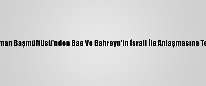 Umman Başmüftüsü'nden Bae Ve Bahreyn'in İsrail İle Anlaşmasına Tepki