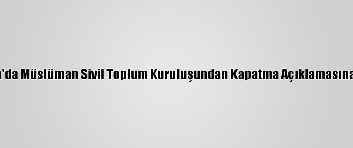 Fransa'da Müslüman Sivil Toplum Kuruluşundan Kapatma Açıklamasına Tepki