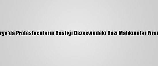 Nijerya'da Protestocuların Bastığı Cezaevindeki Bazı Mahkumlar Firar Etti