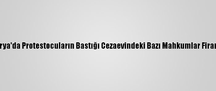 Nijerya'da Protestocuların Bastığı Cezaevindeki Bazı Mahkumlar Firar Etti