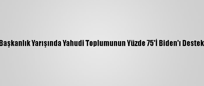 ABD Başkanlık Yarışında Yahudi Toplumunun Yüzde 75'İ Biden'ı Destekliyor