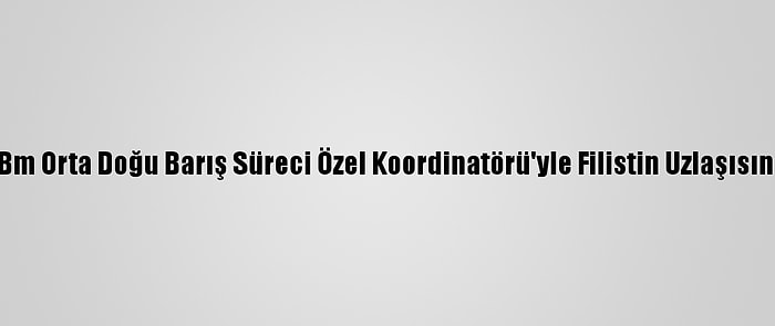 Heniyye, Bm Orta Doğu Barış Süreci Özel Koordinatörü'yle Filistin Uzlaşısını Görüştü