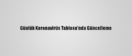 Günlük Koronavirüs Tablosu'nda Güncelleme