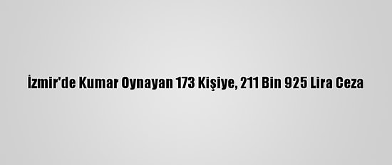İzmir'de Kumar Oynayan 173 Kişiye, 211 Bin 925 Lira Ceza