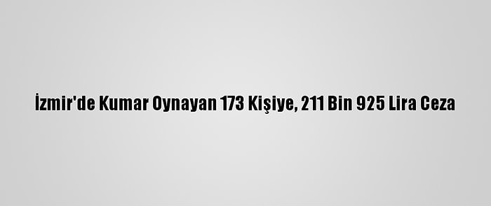 İzmir'de Kumar Oynayan 173 Kişiye, 211 Bin 925 Lira Ceza