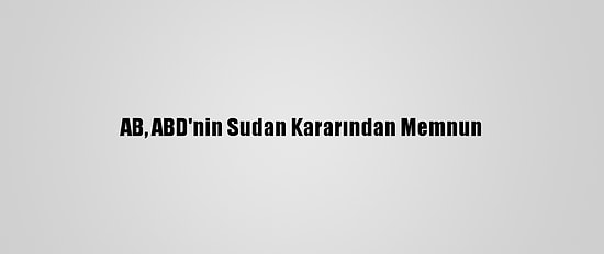 AB, ABD'nin Sudan Kararından Memnun