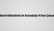 Aralarında Yüksek Rütbelilerin De Bulunduğu 14 Husi Çatışmalarda Öldü