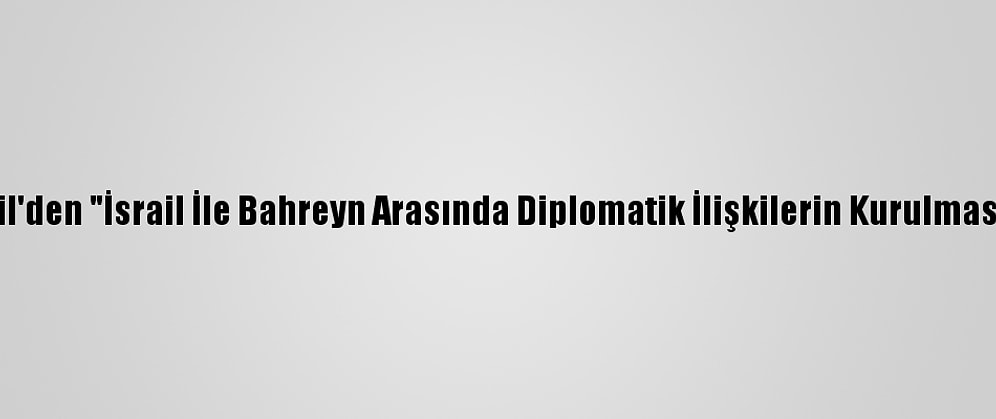 ABD, Bahreyn Ve İsrail'den "İsrail İle Bahreyn Arasında Diplomatik İlişkilerin Kurulmasına" İlişkin Açıklama