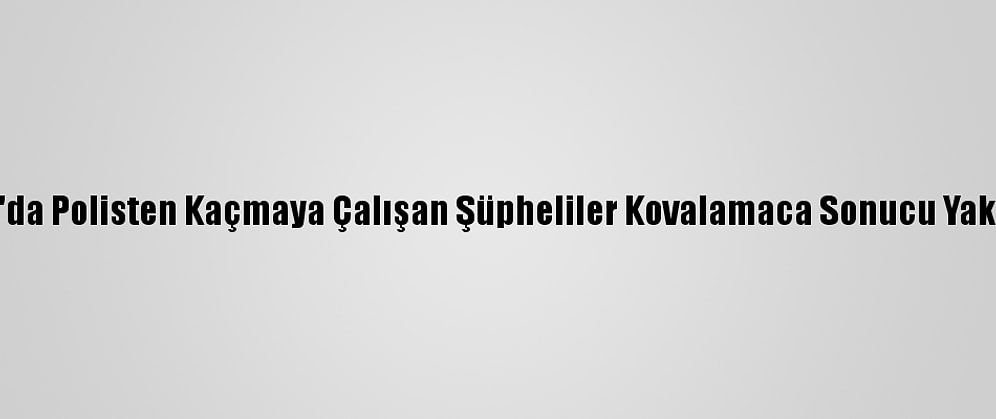Adana'da Polisten Kaçmaya Çalışan Şüpheliler Kovalamaca Sonucu Yakalandı