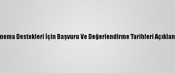 Sinema Destekleri İçin Başvuru Ve Değerlendirme Tarihleri Açıklandı