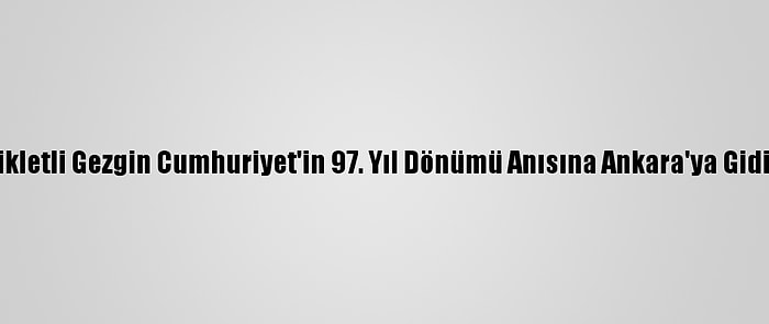 Bisikletli Gezgin Cumhuriyet'in 97. Yıl Dönümü Anısına Ankara'ya Gidiyor