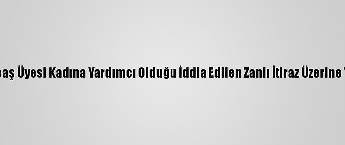 Tunuslu Deaş Üyesi Kadına Yardımcı Olduğu İddia Edilen Zanlı İtiraz Üzerine Tutuklandı