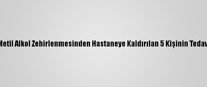 Mersin'de Metil Alkol Zehirlenmesinden Hastaneye Kaldırılan 5 Kişinin Tedavisi Sürüyor