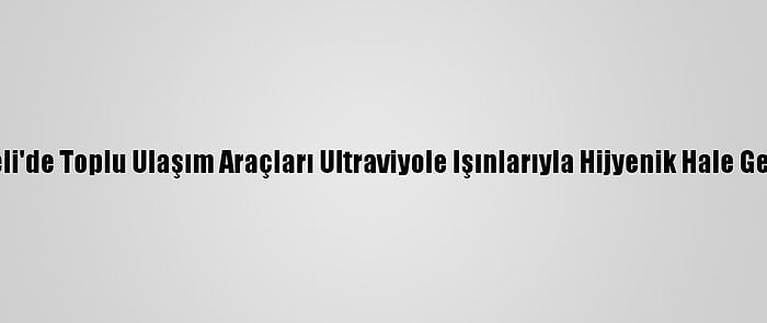 Kocaeli'de Toplu Ulaşım Araçları Ultraviyole Işınlarıyla Hijyenik Hale Gelecek