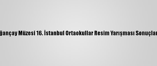 Doğançay Müzesi 16. İstanbul Ortaokullar Resim Yarışması Sonuçlandı