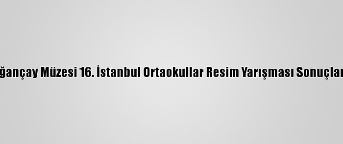 Doğançay Müzesi 16. İstanbul Ortaokullar Resim Yarışması Sonuçlandı