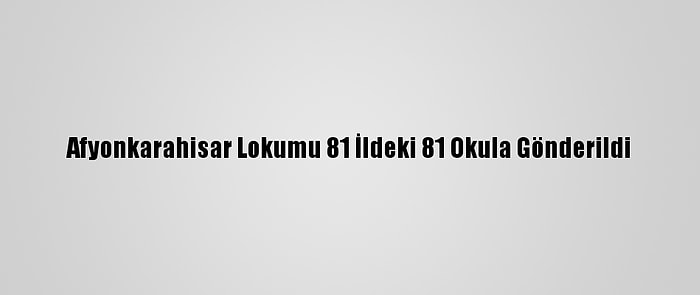 Afyonkarahisar Lokumu 81 İldeki 81 Okula Gönderildi