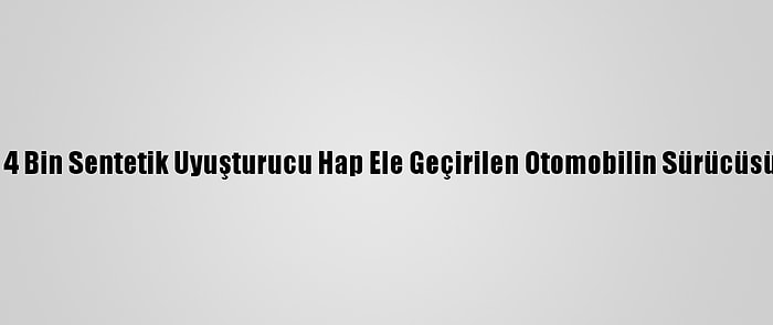 Tekirdağ'da 4 Bin Sentetik Uyuşturucu Hap Ele Geçirilen Otomobilin Sürücüsü Tutuklandı