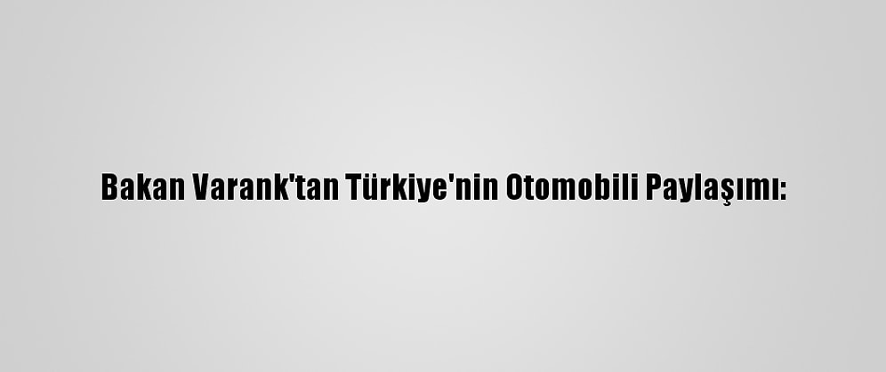 Bakan Varank'tan Türkiye'nin Otomobili Paylaşımı: